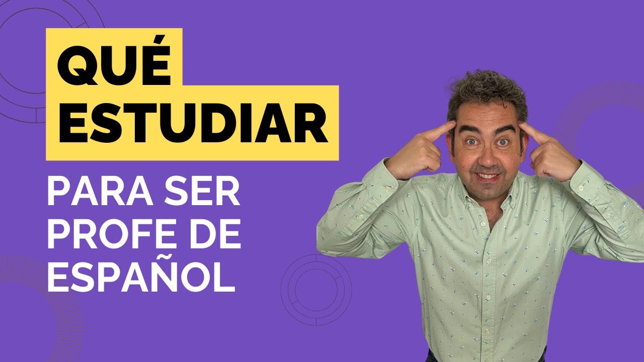 Qué estudiar para SER profesor/a de español como lengua extranjera.