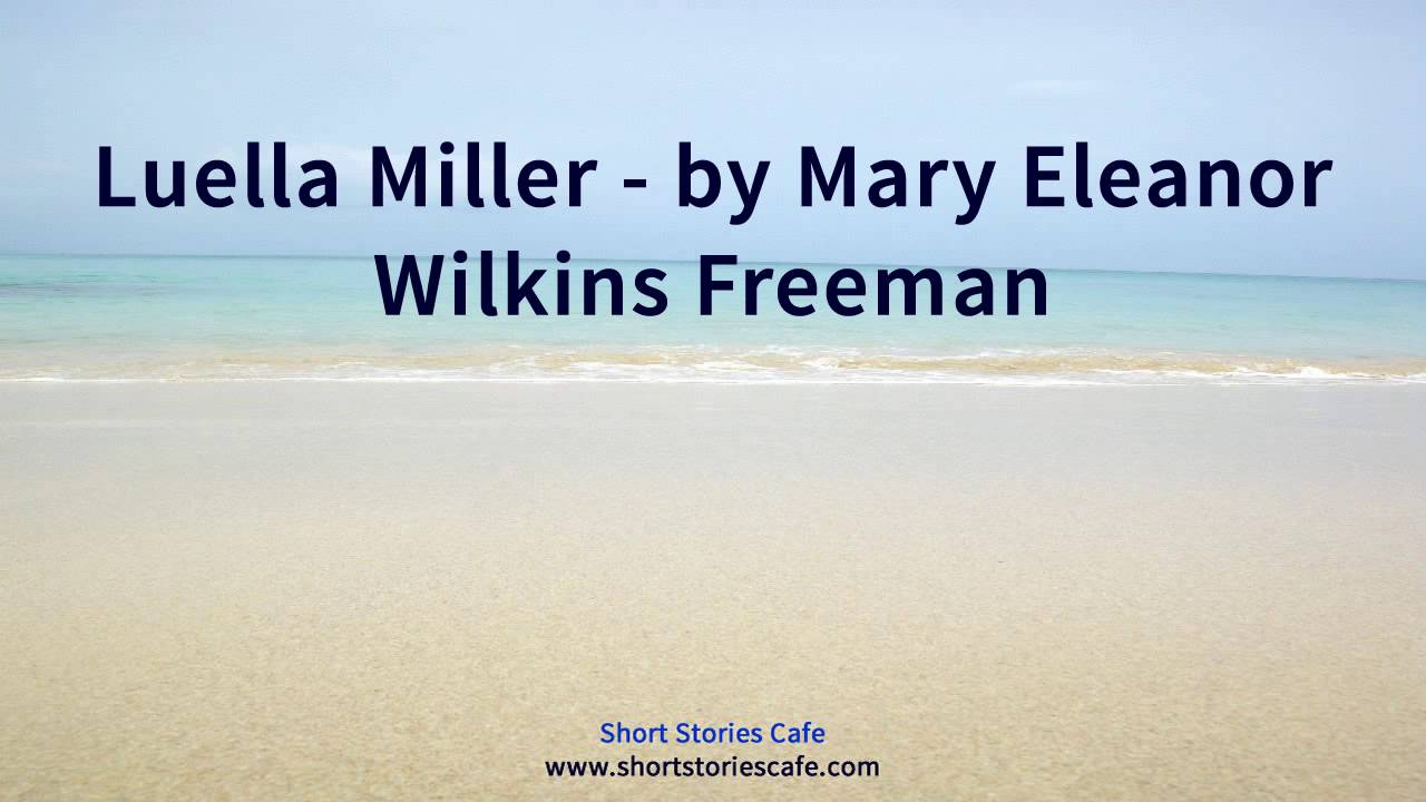 Luella Miller   by Mary Eleanor Wilkins Freeman