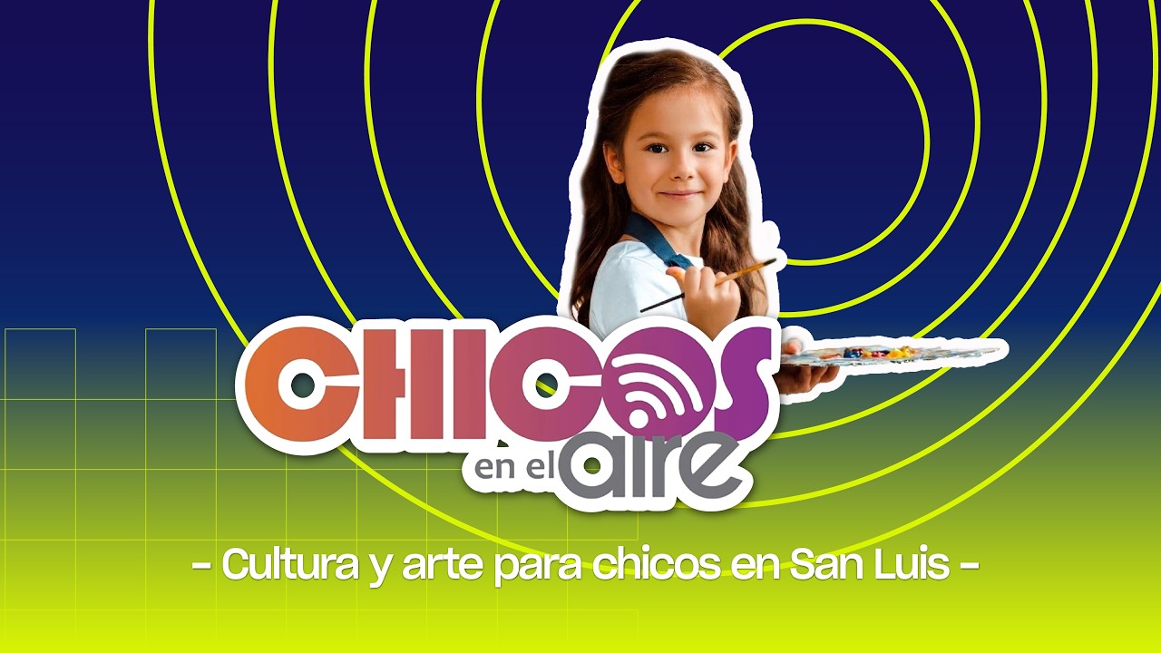 Chicos en el Aire 84 - Cultura y arte para chicos en San Luis – 7 - 03 -2026