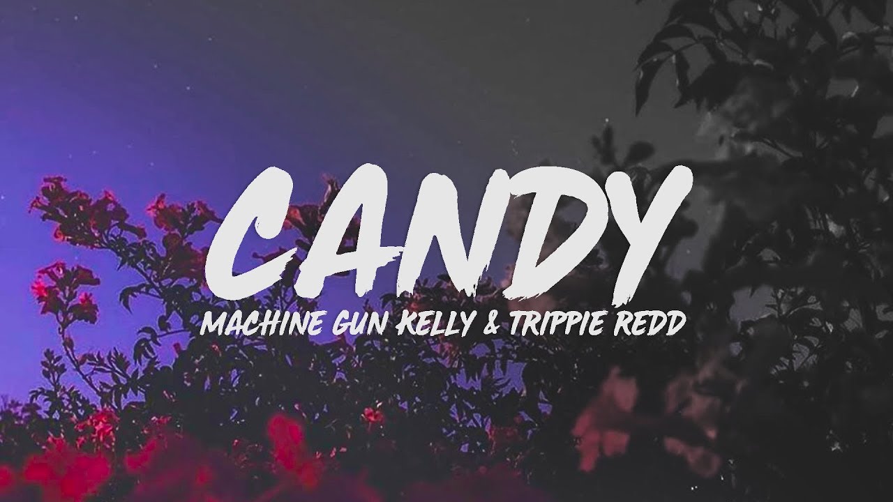 Machine Gun Kelly - Candy (Lyrics) feat. Trippie Redd