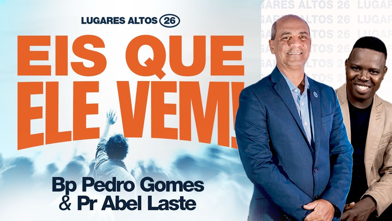 Congresso Lugares Altos 2026 I Pr. Abel Laste & Bp. Pedro Gomes