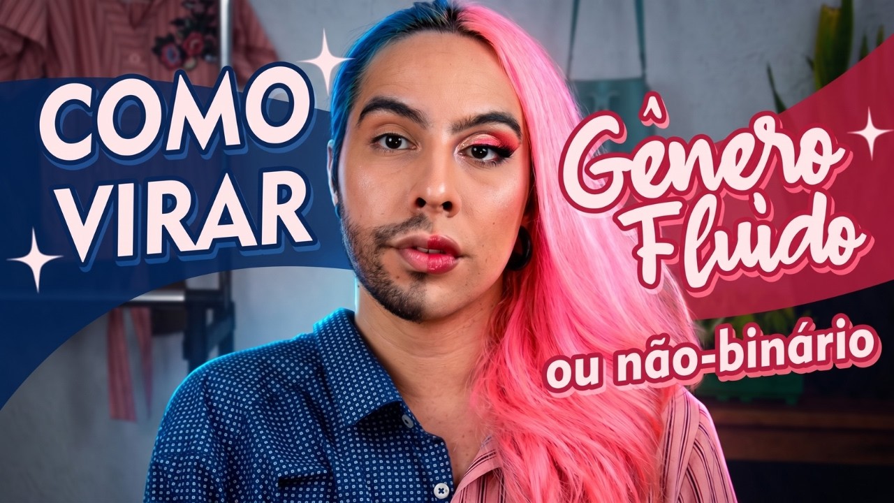 Como ter uma estética GÊNERO-FLUIDO ou NÃO-BINÁRIA