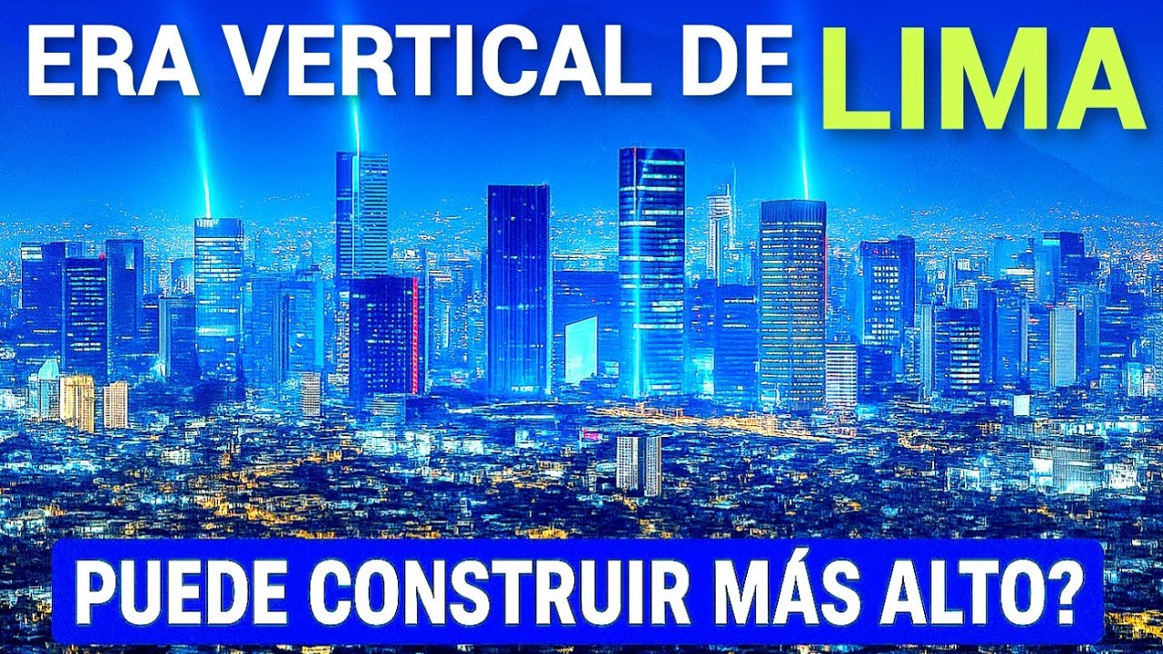 LA NUEVA ERA VERTICAL DE PER&Uacute;: &iquest;AHORA PUEDE LIMA CONSTRUIR M&Aacute;S ALTO?