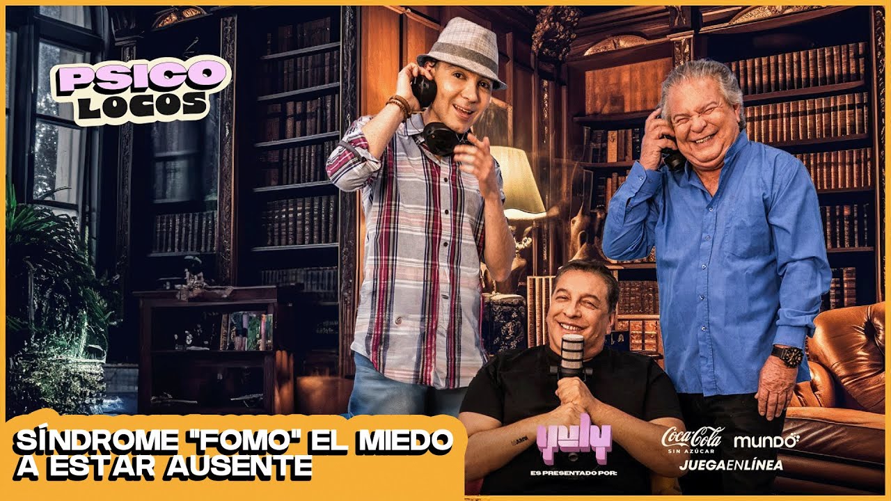 PSICOLOCOS: Síndrome “FOMO” El miedo a estar ausente | Yuly