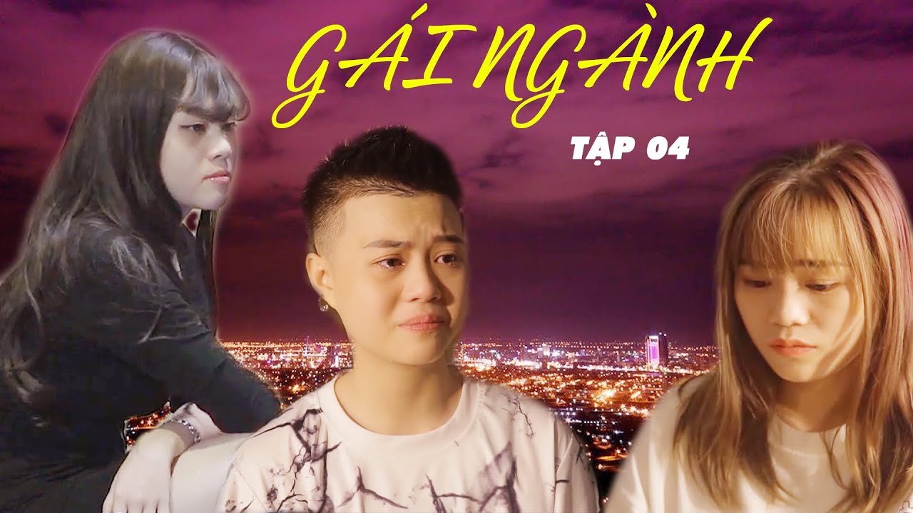 Chuyện gái ngành| Góc khuất nghề làm gái| Tập 04| Phim ngắn hay nhất về LGBT !