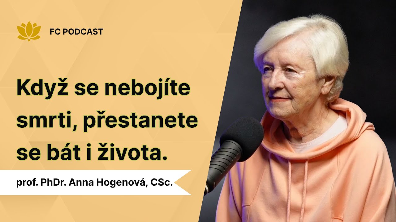 Proč se ve stáří přestaneme bát smrti? | Prof. Anna Hogenová
