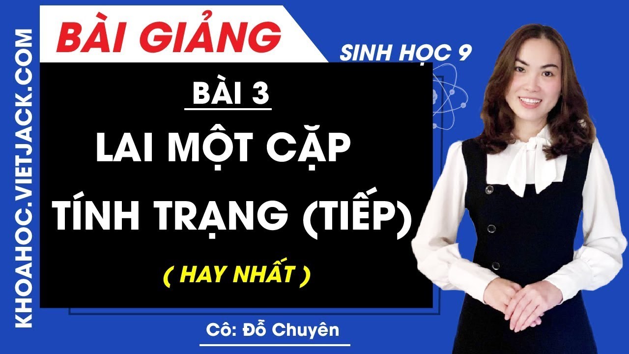 Lai một cặp tính trạng (Tiếp theo) - Bài 3 - Sinh học 9 - Cô Đỗ Chuyên (HAY NHẤT)
