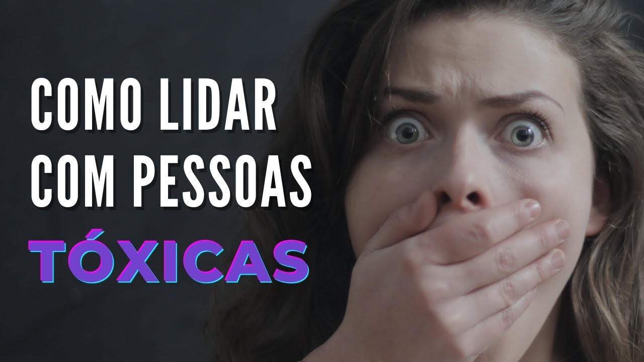 Como Lidar com Pessoas Tóxicas - 7 Dicas Para Lidar Com Pessoas Difíceis e Tóxicas
