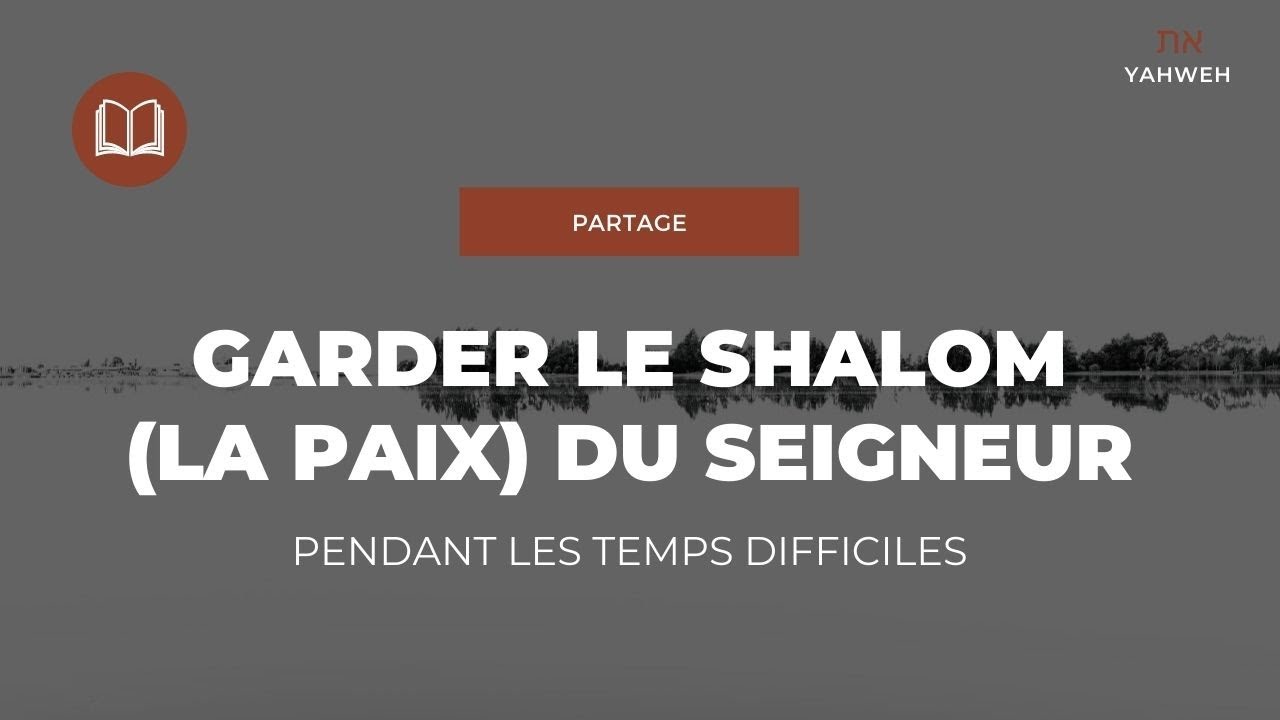 Partage | Garder le Shalom (La Paix) du Seigneur pendant les temps difficiles