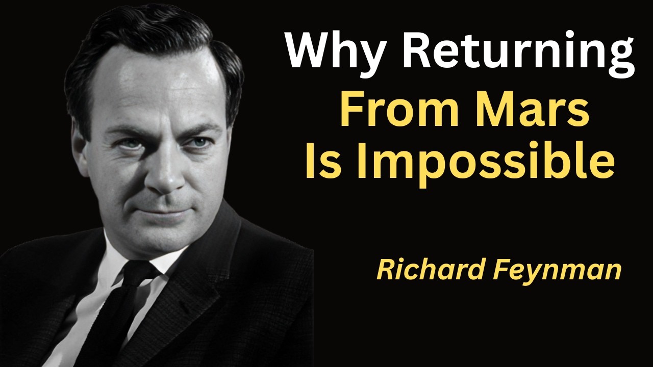 Why Returning From Mars ls Impossible - Richard Feynman's Warning