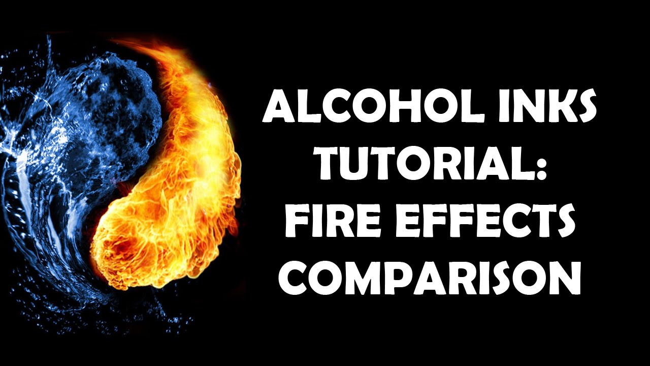 Alcohol Inks Tutorial: Fire Effects Comparison