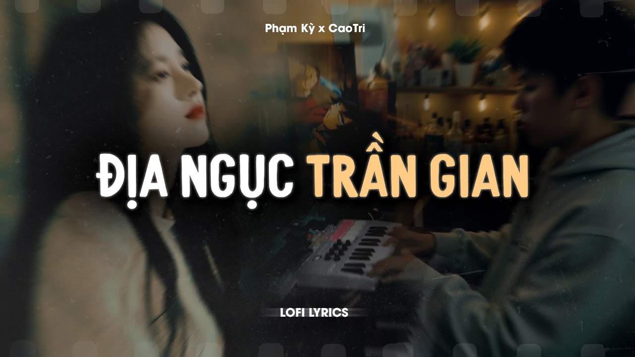 Địa Ngục Trần Gian (Lofi Ver.) - Phạm Kỳ x CaoTri | Official Lyrics