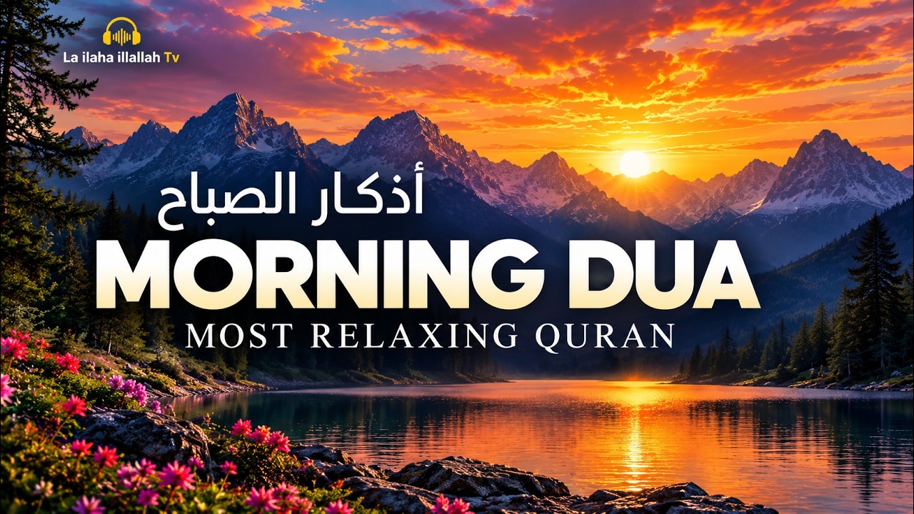 Beautiful Morning Dua & Adhkar | Start Your Day With Peace, Barakah, Success & Allah&rsquo;s Protection