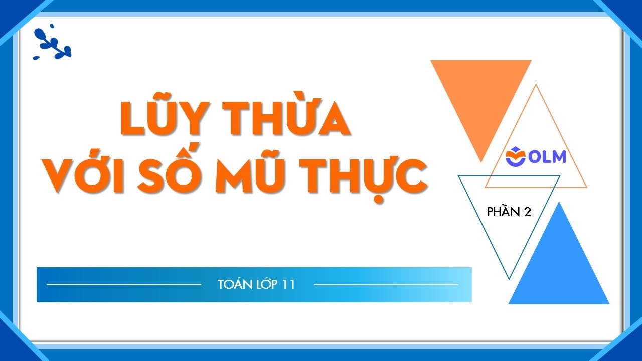Lũy thừa với số mũ thực - Phần 2 - Toán lớp 11 - OLM.VN