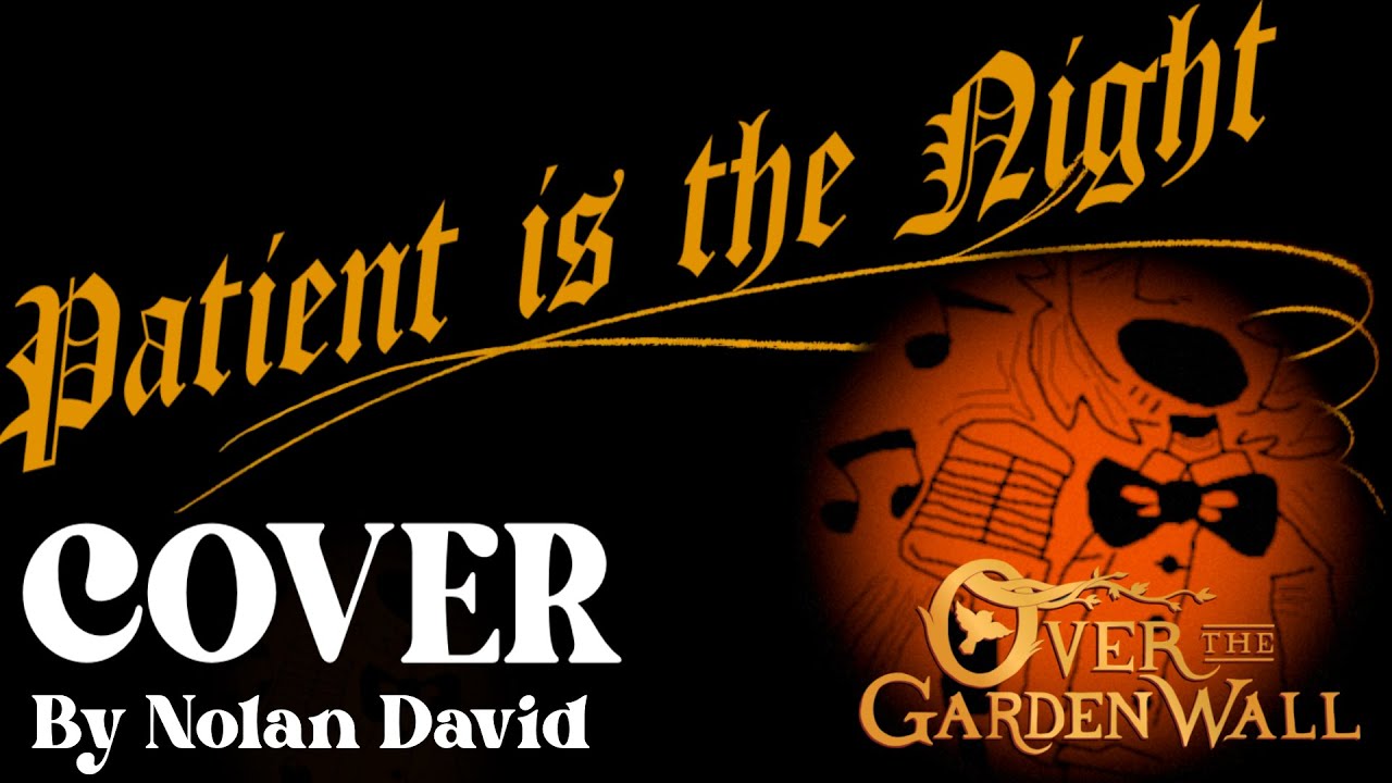 OVER THE GARDEN WALL - Patient is the Night (Vocal Cover) Nolan David