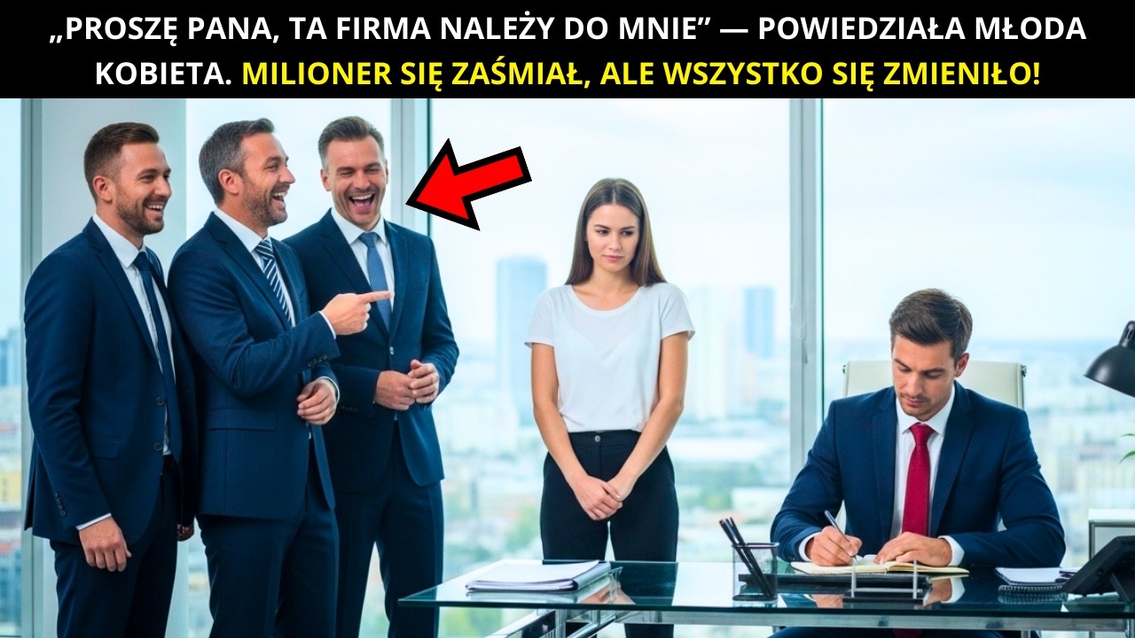 „PROSZĘ PANA, TA FIRMA NALEŻY DO MNIE” — POWIEDZIAŁA MŁODA KOBIETA. MILIONER SIĘ ZAŚMIAŁ, ALE NIE NA