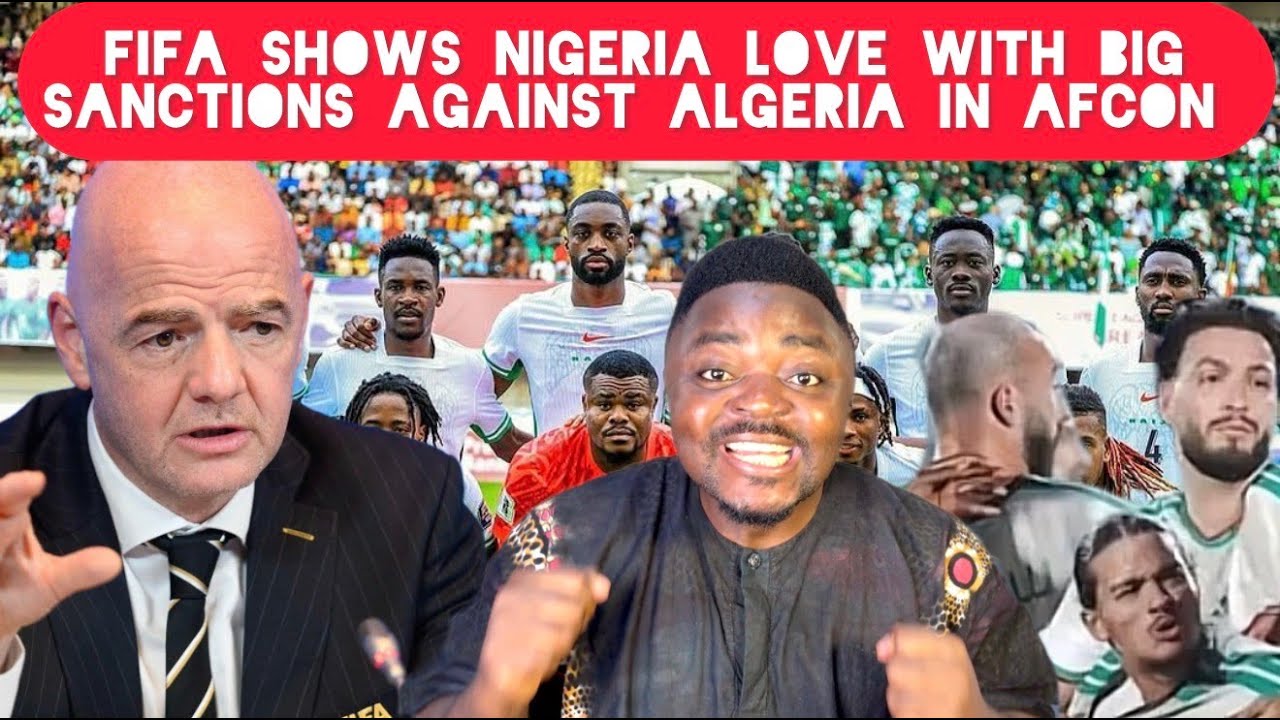 FIFA Shows Nigeria Love with Big Sanctions On Algeria and Other Teams Disrespecting Nigeria