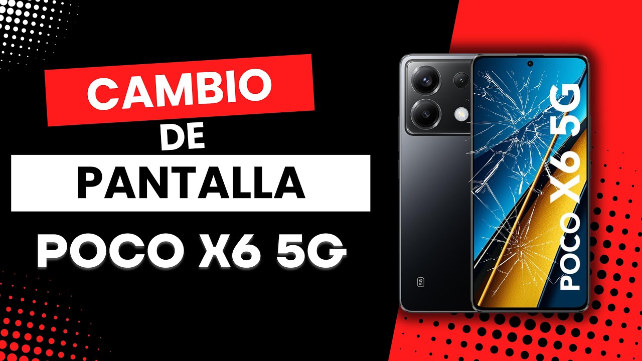 Cambio pantalla POCO X6 5G