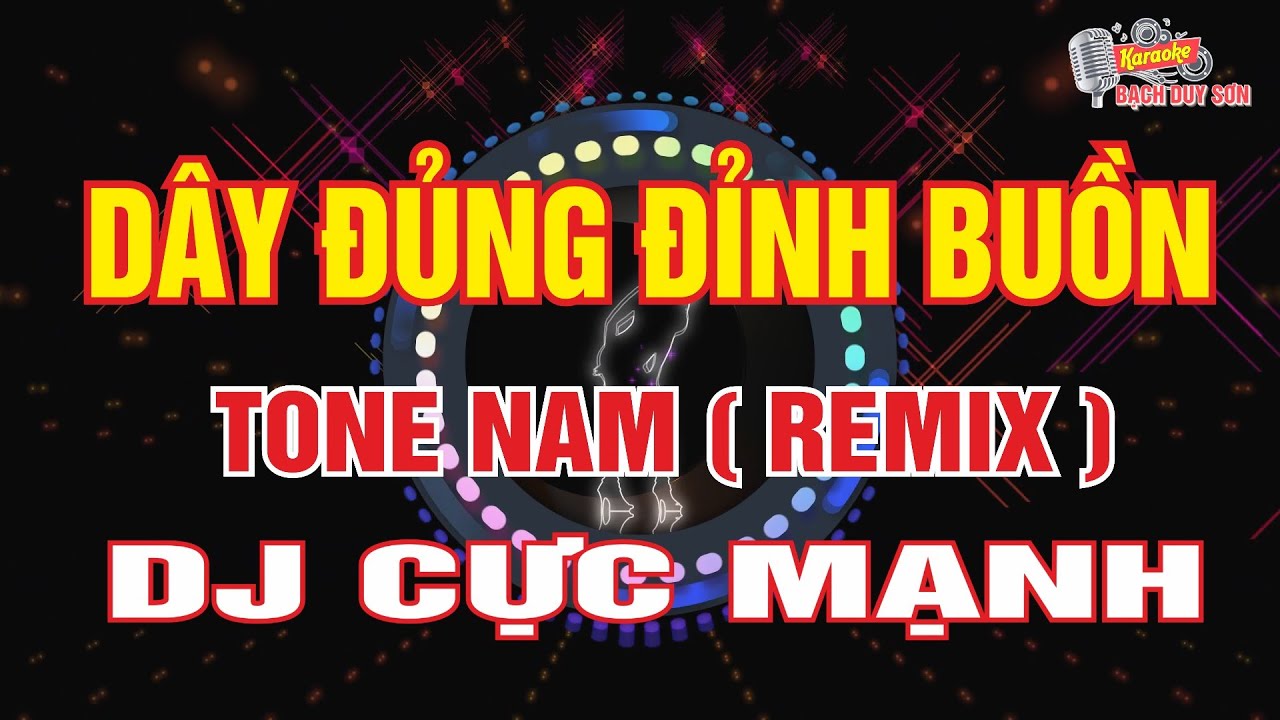Dây Đủng Đỉnh Buồn - Karaoke Remix - Tone Nam