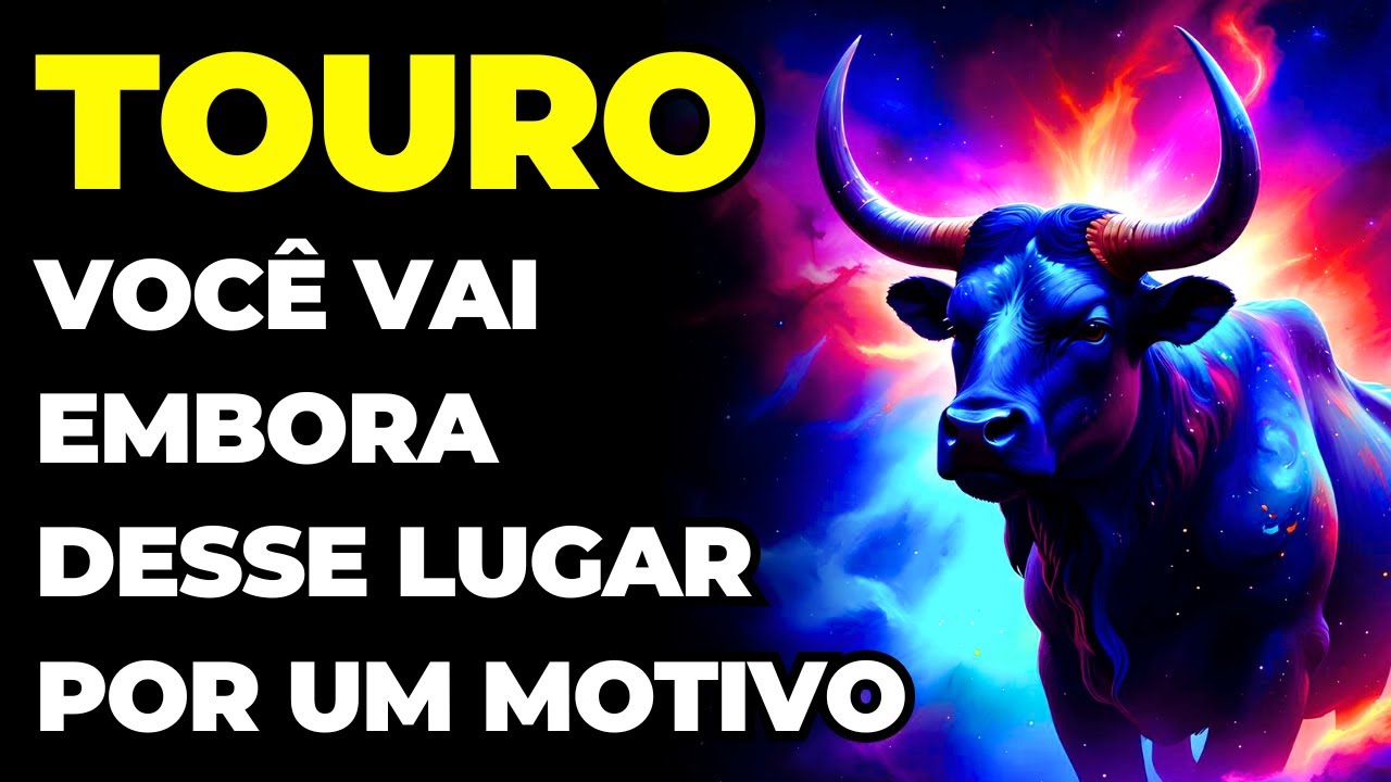 PREVISÕES SIGNO TOURO: 😢 SE PREPARA PARA IR EMBORA DE UM LUGAR | O MOTIVO É REVELADO | É SEU DESTINO