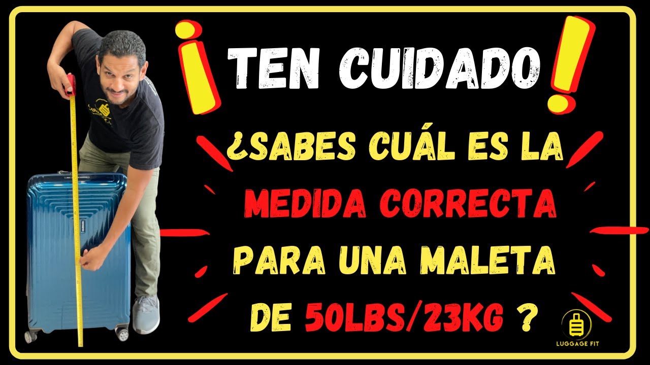 Ten Cuidado! Sabes cuanto mide la maleta de 50 libras o 23 kilogramos?