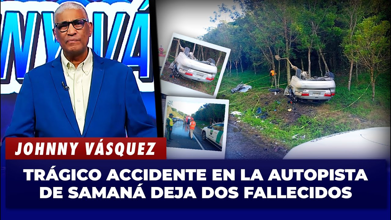 Johnny Vásquez: Trágico accidente en la autopista de Samaná deja dos fallecidos | El Garrote