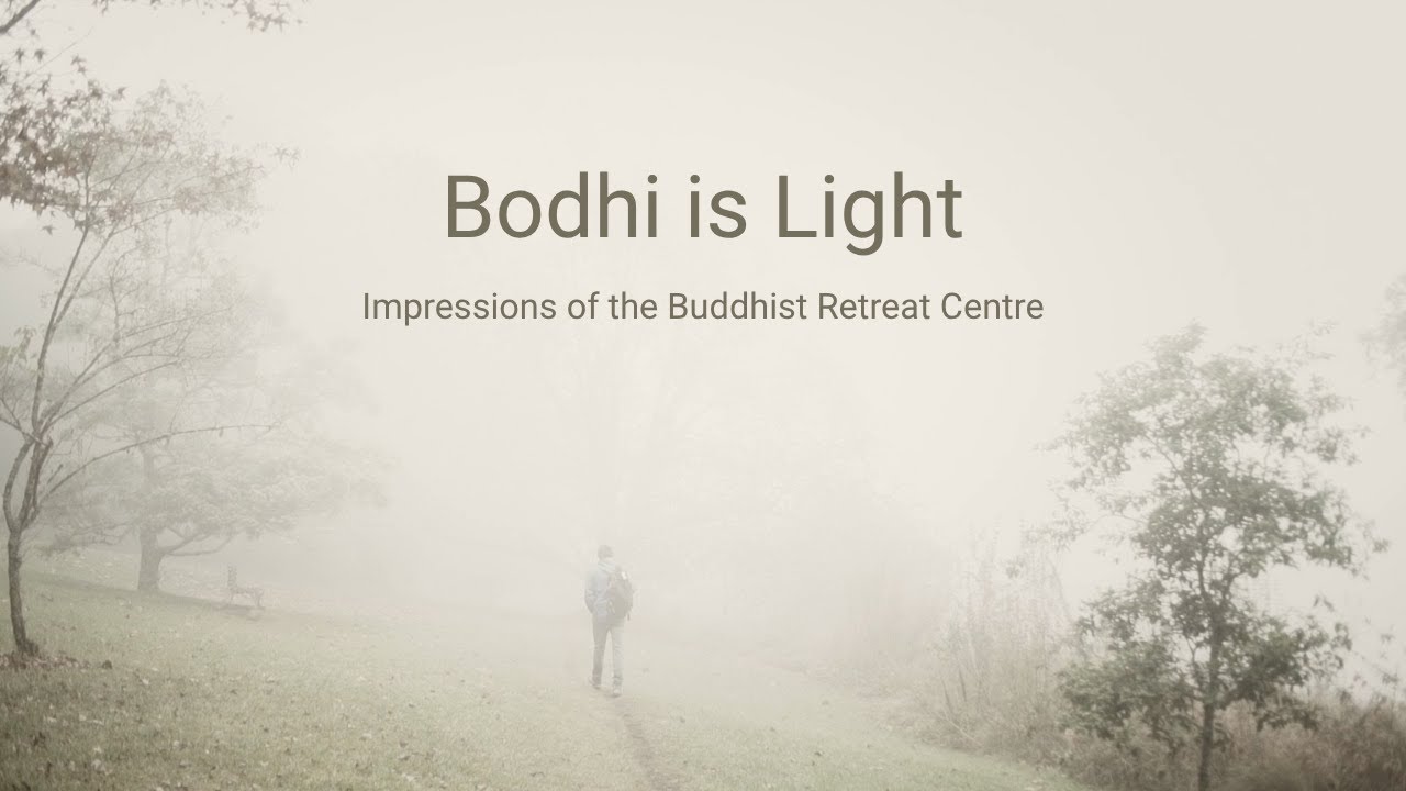 Bodhi is Light - Impressions of the Buddhist Retreat Centre