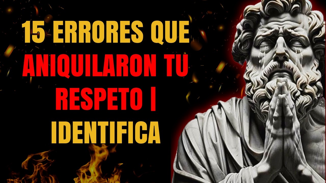 POR QUÉ NADIE TE RESPETA: 15 ERRORES QUE DESTRUYERON TU VALOR ! ESTOICISMO