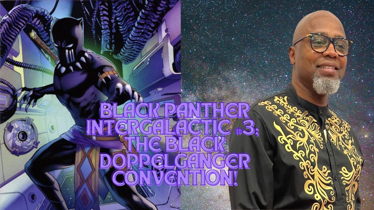 Black Panther Intergalactic #3; The Black Doppelganger Convention!!!