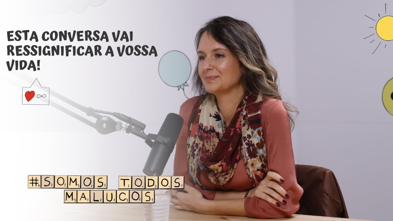 Esta conversa vai ressignificar a vossa vida! | Somos todos malucos #52