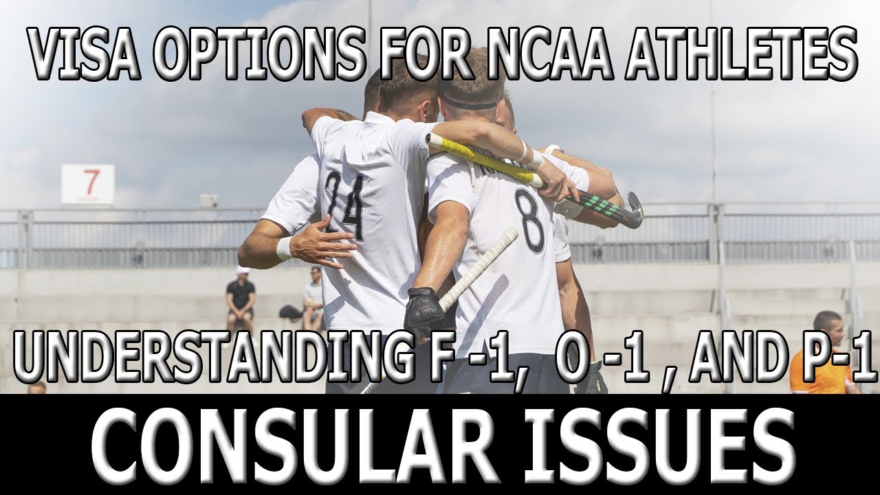 Visa Options for NCAA Athletes 🏌️ | Understanding F -1, O -1, and P -1 Consular Issues
