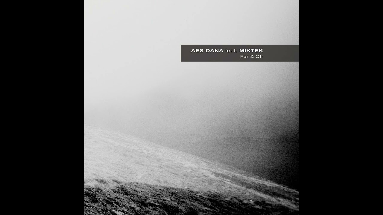 Aes Dana feat. MikTek - Far & Off (2016) ambient | psychill | psybient | idm | electronic