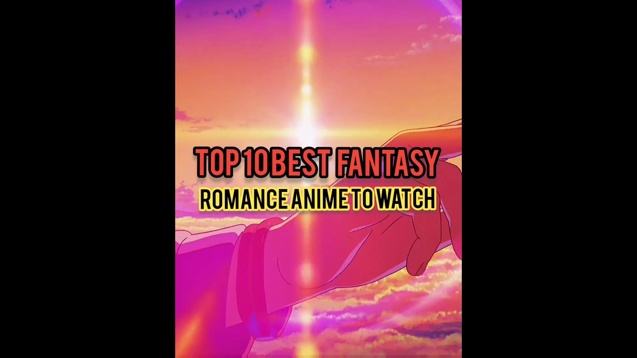 TOP 10 BEST FANTASY ROMANCE ANIME YOU SHOULD NOT MISS😃👍#top10anime #animereccomendation#romanceanime