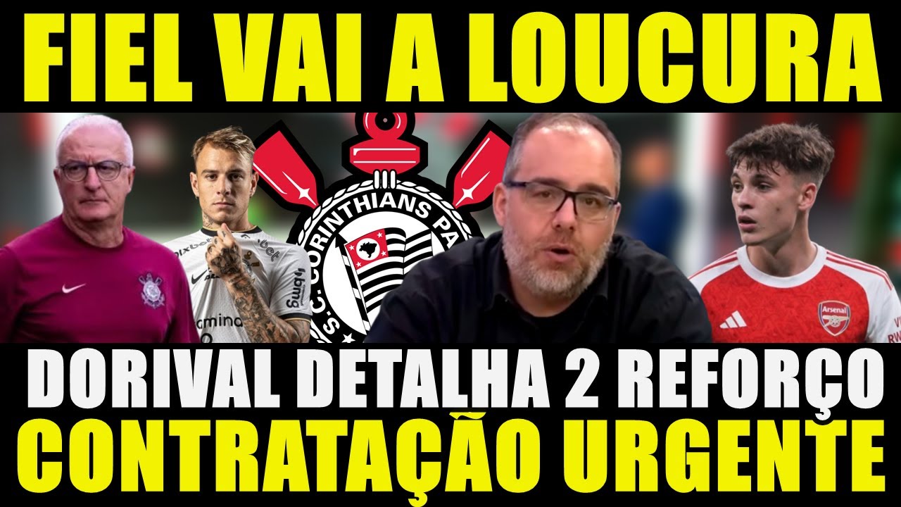 FIEL VAI A LOUCURA!!! CONTRATAÇÃO URGENTE | DORIVAL DETALHA MAIS 2 REFORÇOS E MAIS....