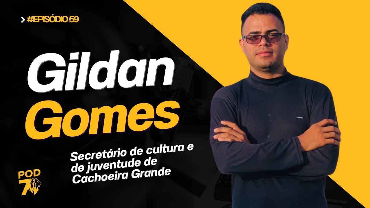 Cultura, Juventude e Gestão Pública | Gildan Gomes — Pod7 #59
