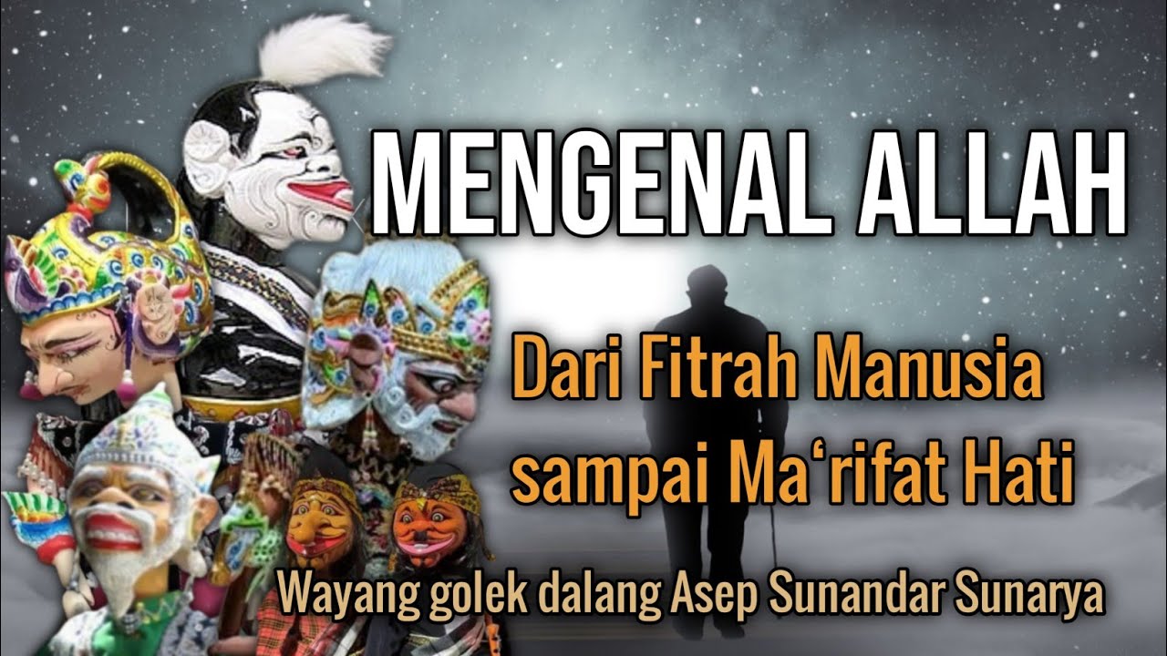 Mengenal Allah Dari Fitrah Manusia sampai Ma‘rifat HatiWayang golek dalang Asep Sunandar Sunarya