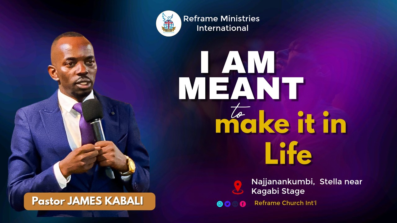 I AM MEANT TO MAKE IT IN LIFE- Pr James Kabali