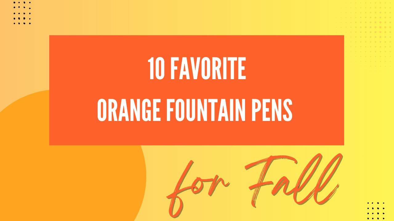 Favorite Orange Fountain Pens for Fall
