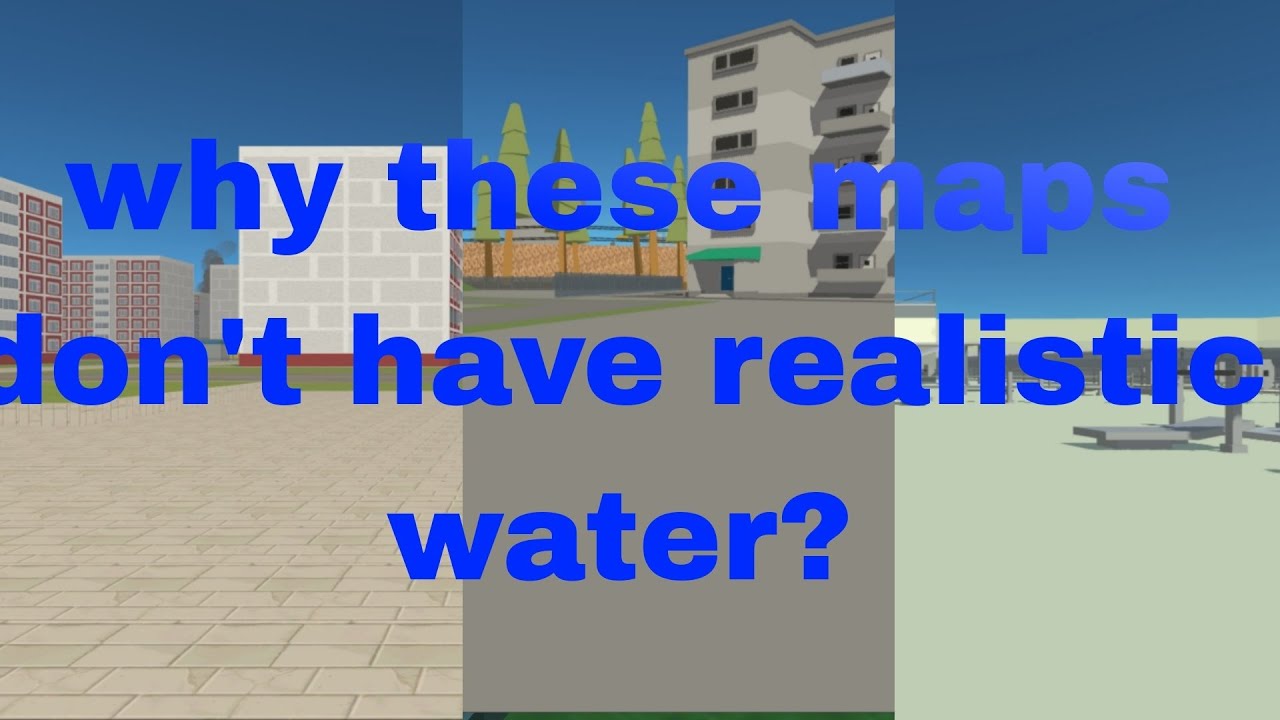 why these maps don't have realistic water? | simple sandbox 2
