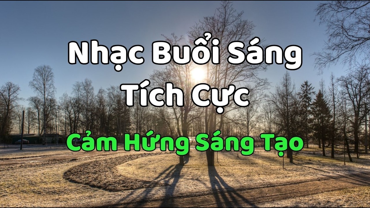 Nhạc Buổi Sáng Tích Cực 2026 – Cảm Hứng Sáng Tạo