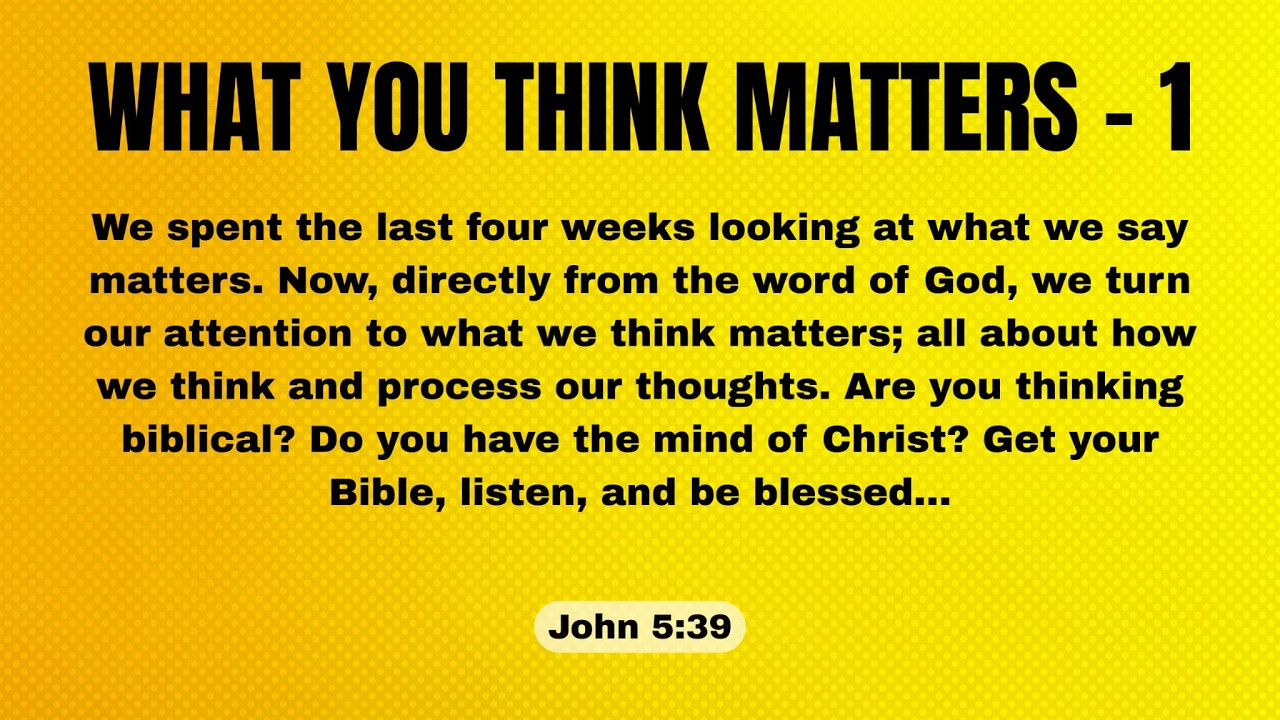 That's The Truth! - WHAT YOU THINK MATTERS - 1 - John 5:39