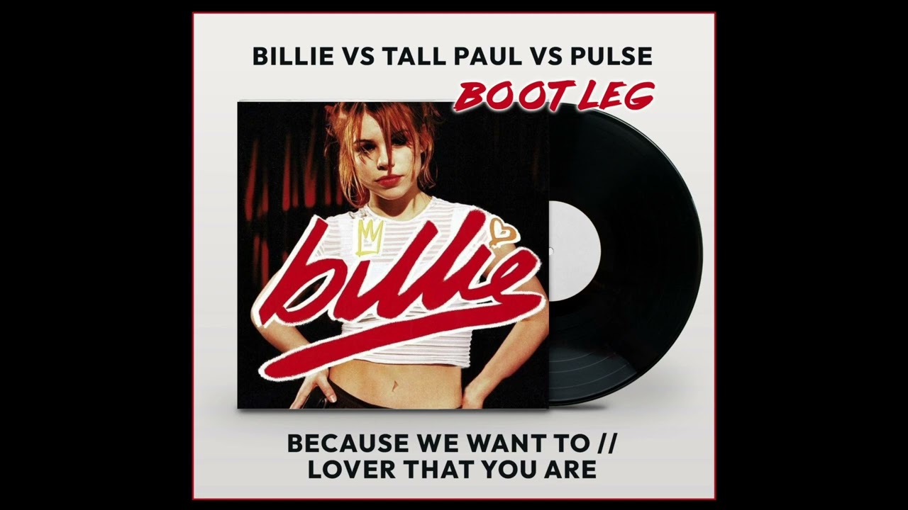 Billie - Because We Want To VS Pulse - The Lover That You Are (Bootleg)