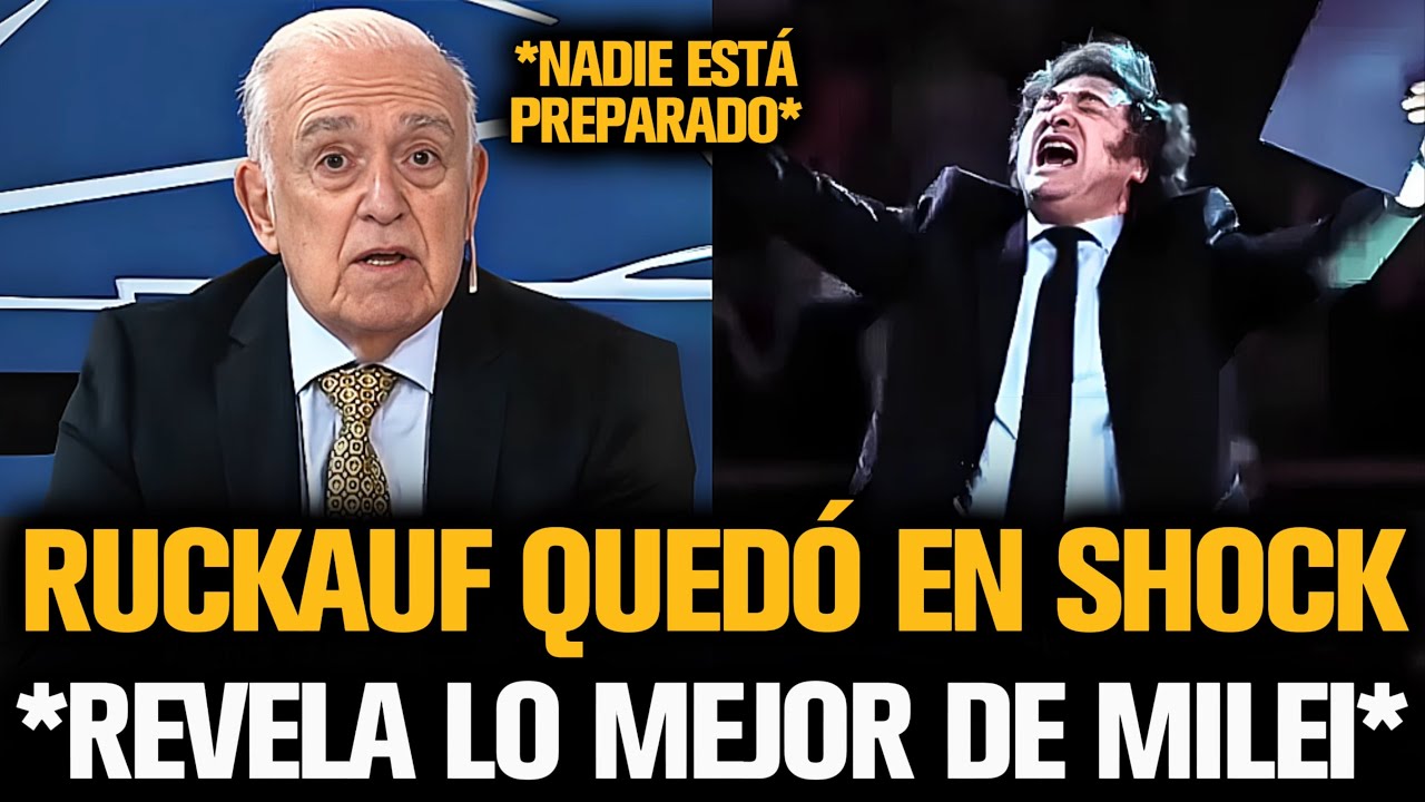 RUCKAUF QUEDÓ EN SHOCK TRAS REVELAR LO MEJOR DE MILEI EN EL GOBIERNO