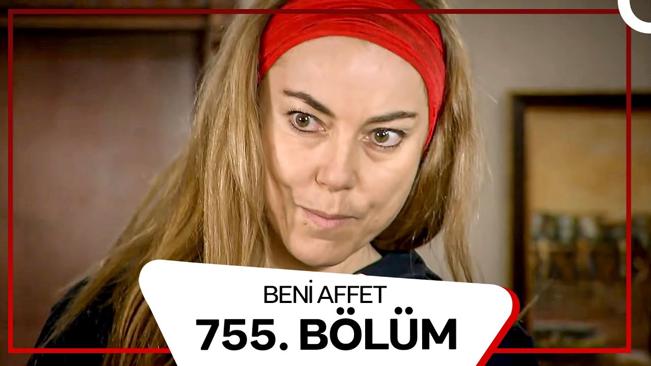 Beni Affet 755.  Bölüm