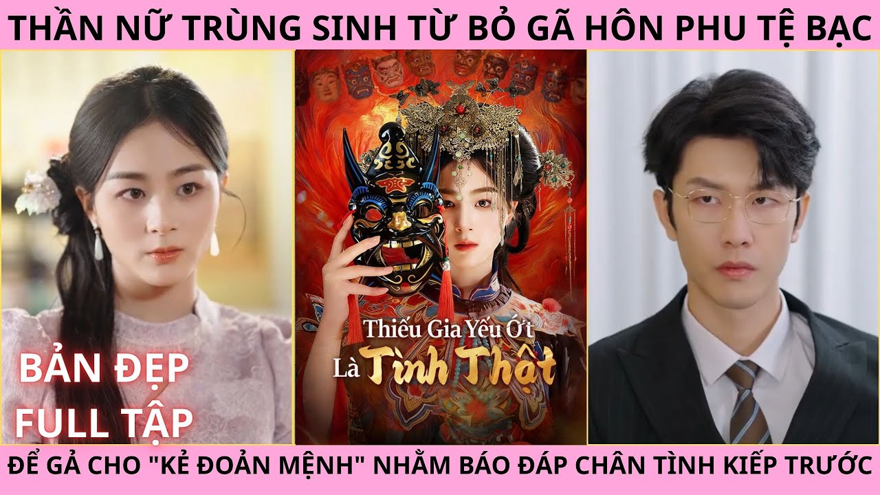 Thiếu Gia Yếu Ớt Là Tình Thật, Thần Nữ Trùng Sinh Từ Bỏ Gã Hôn Phu Tệ Bạc Để Gả Cho Kẻ Đoản Mệnh