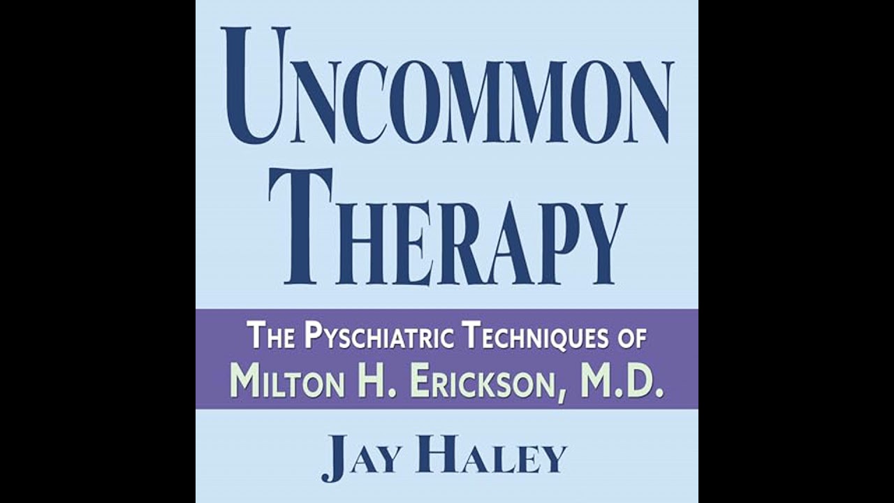 Uncommon Therapy: The Psychiatric Techniques of Milton H. Erickson, M.D. by Jay Haley