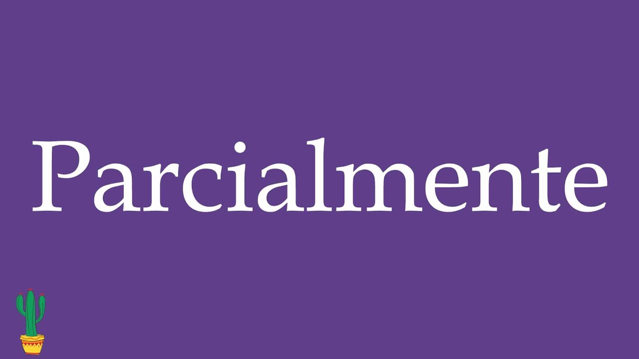 How to Pronounce ''Parcialmente'' (Partially) Correctly in Spanish 🇲🇽