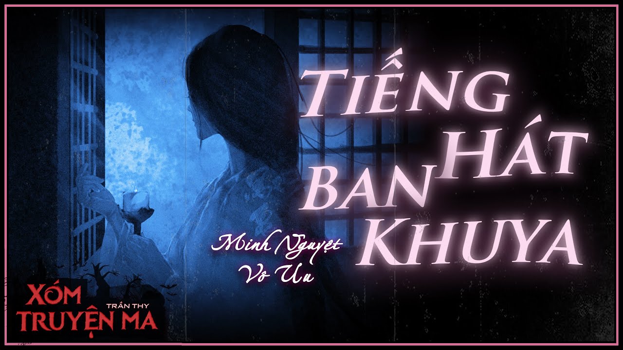 TRUYỆN MA : TIẾNG HÁT BAN KHUYA - Gia đình hội đồng KIÊN | MC TRẦN THY diễn đọc