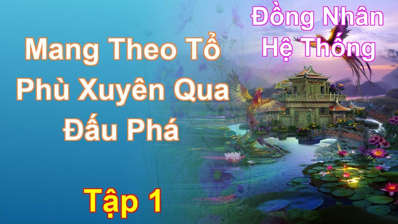 Mang Theo Tổ Phù Xuyên Qua Đấu Phá Tập 1: Chương 1 Tới 80 - Đồng Nhân - Hệ Thống