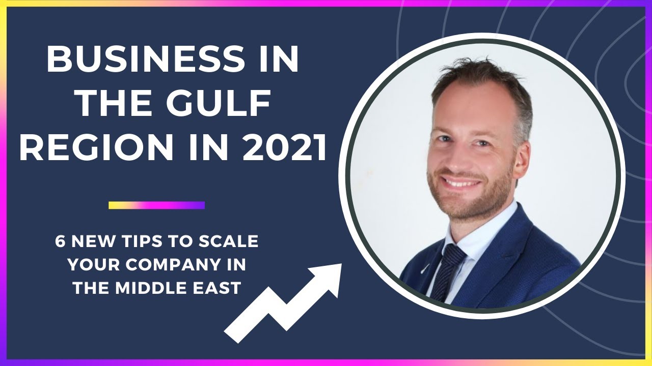 Business in the Gulf Region  [  6 NEW Tips to Scale Your Company in the Middle East ]